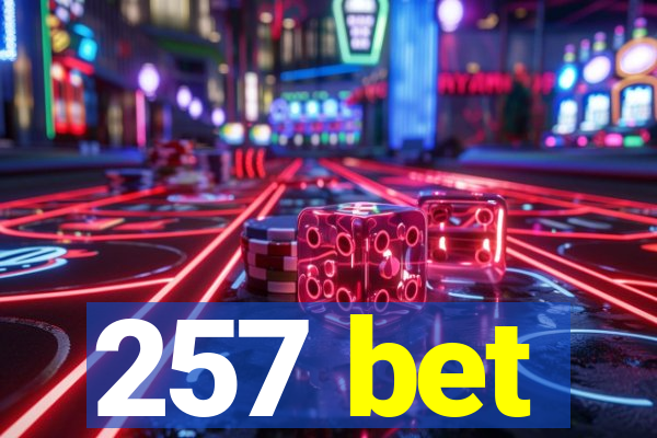 257 bet