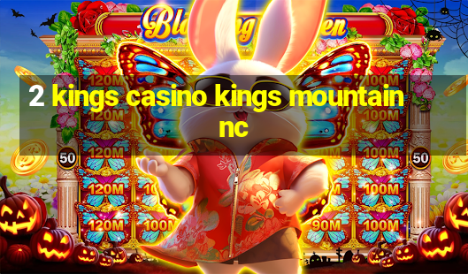 2 kings casino kings mountain nc