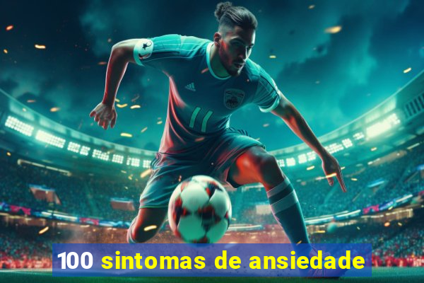 100 sintomas de ansiedade