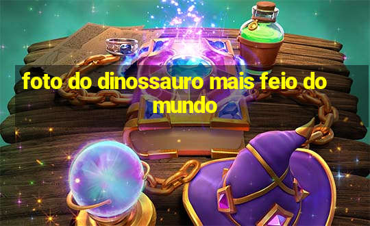 foto do dinossauro mais feio do mundo