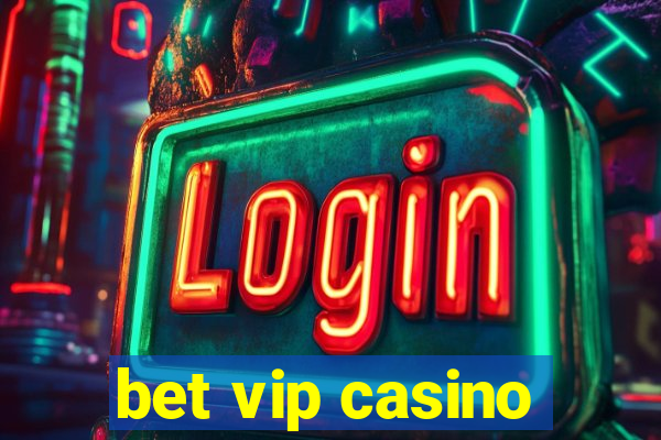 bet vip casino