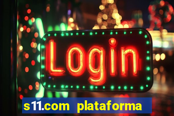 s11.com plataforma de jogos