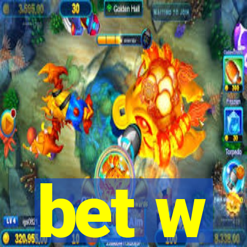 bet w