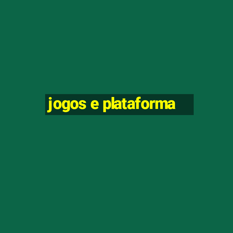 jogos e plataforma