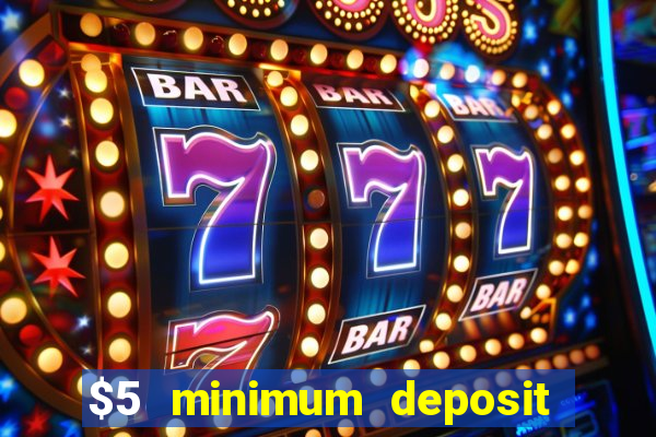 $5 minimum deposit casino 2021