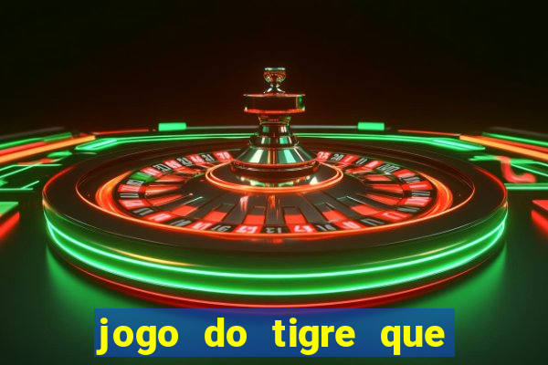 jogo do tigre que da dinheiro no cadastro