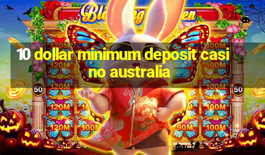 10 dollar minimum deposit casino australia