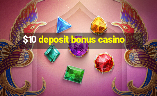 $10 deposit bonus casino