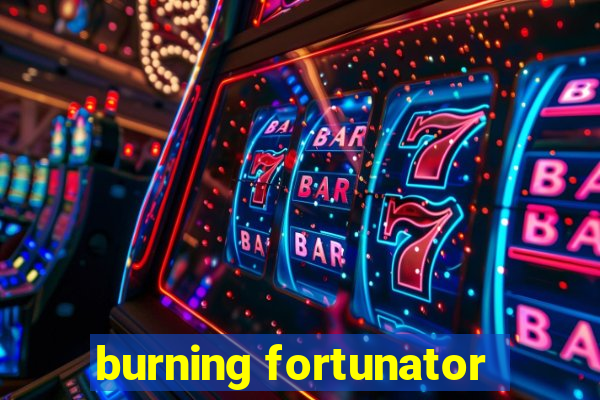 burning fortunator