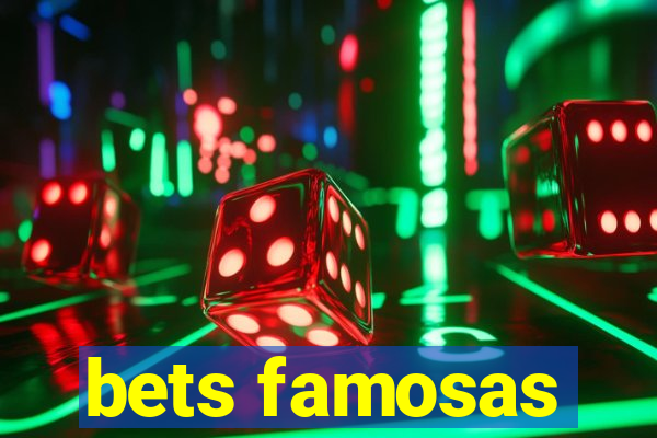 bets famosas