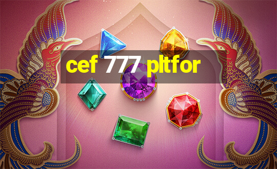 cef 777 pltfor