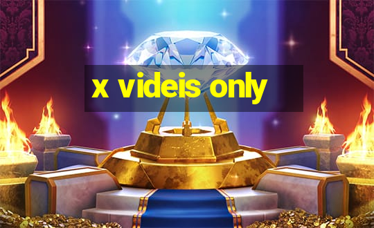 x videis only