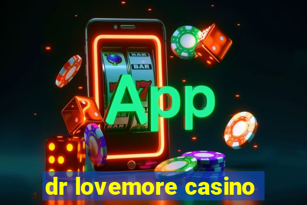 dr lovemore casino