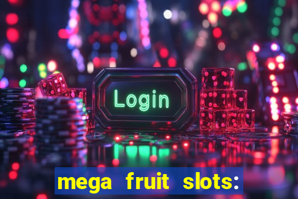 mega fruit slots: vegas casino