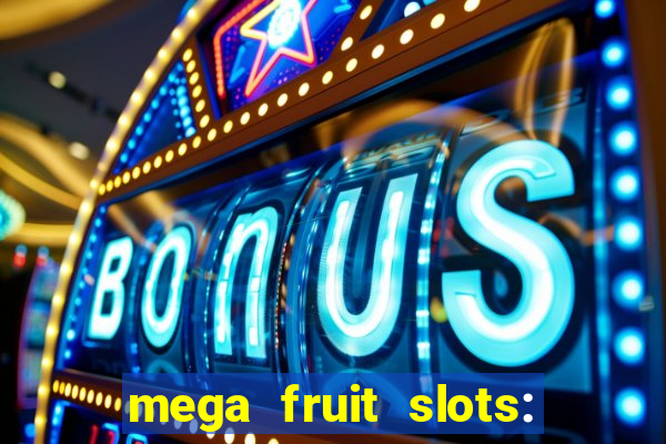 mega fruit slots: vegas casino