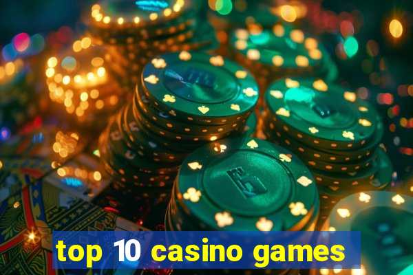 top 10 casino games