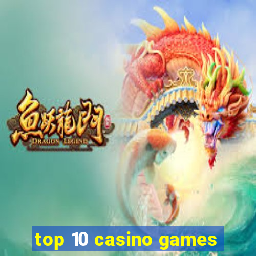 top 10 casino games