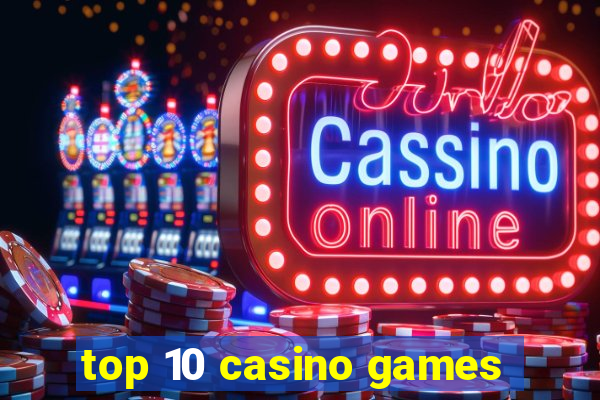 top 10 casino games