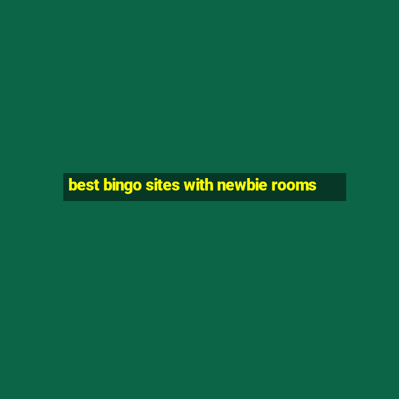 best bingo sites with newbie rooms