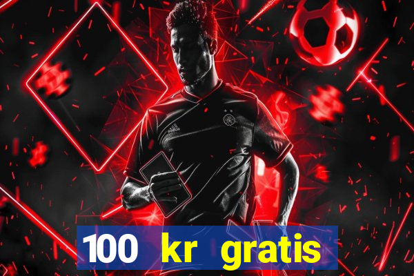 100 kr gratis casino 2017