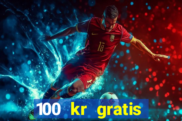 100 kr gratis casino 2017