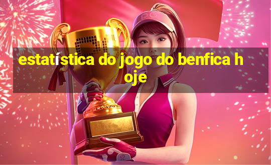 estatística do jogo do benfica hoje