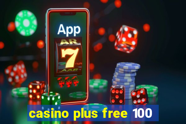 casino plus free 100