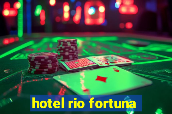 hotel rio fortuna