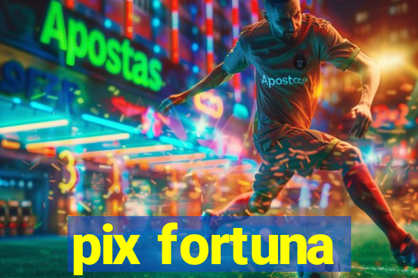 pix fortuna