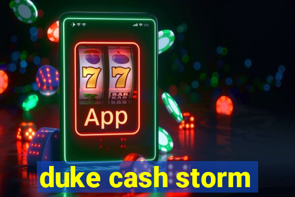 duke cash storm