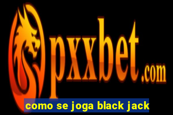 como se joga black jack