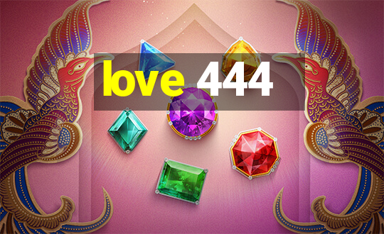 love 444