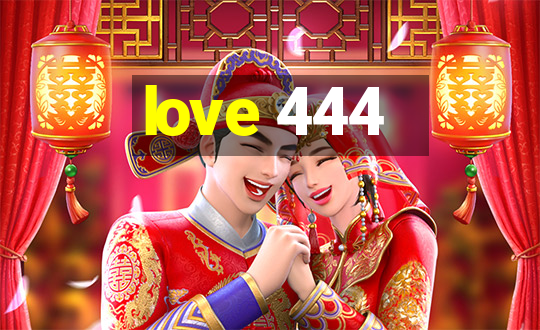 love 444