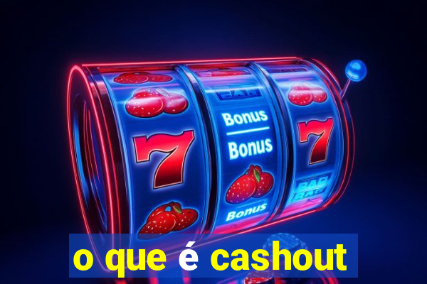 o que é cashout