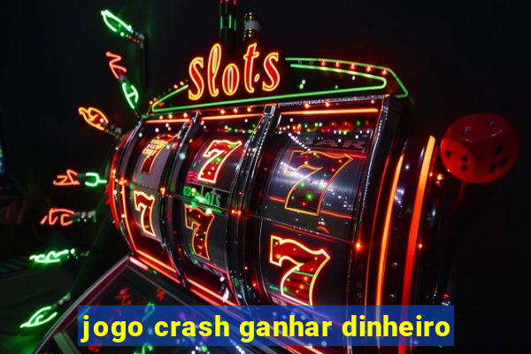 jogo crash ganhar dinheiro