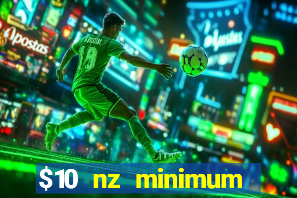 $10 nz minimum deposit casino