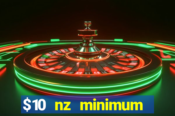 $10 nz minimum deposit casino