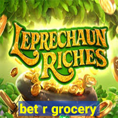 bet r grocery