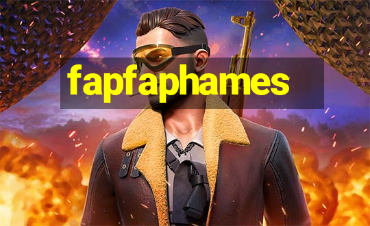 fapfaphames