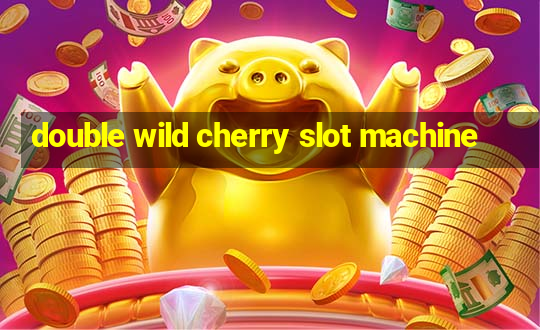 double wild cherry slot machine