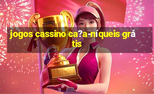 jogos cassino ca?a-níqueis grátis