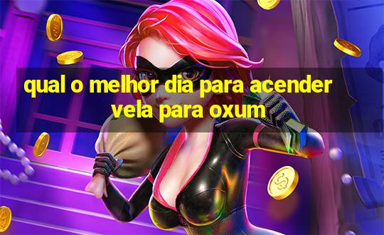 qual o melhor dia para acender vela para oxum