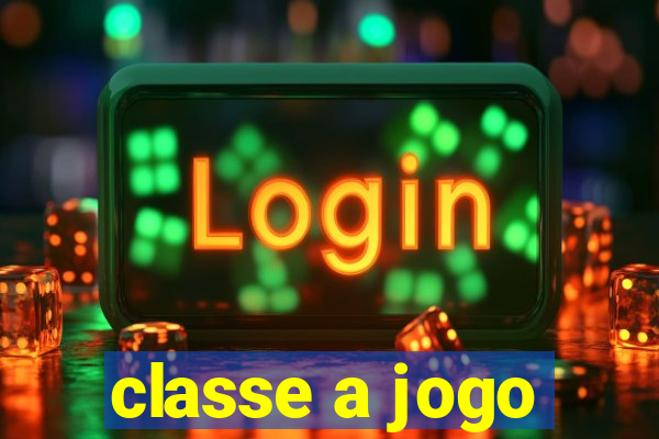 classe a jogo