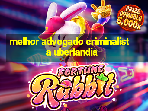 melhor advogado criminalista uberlandia