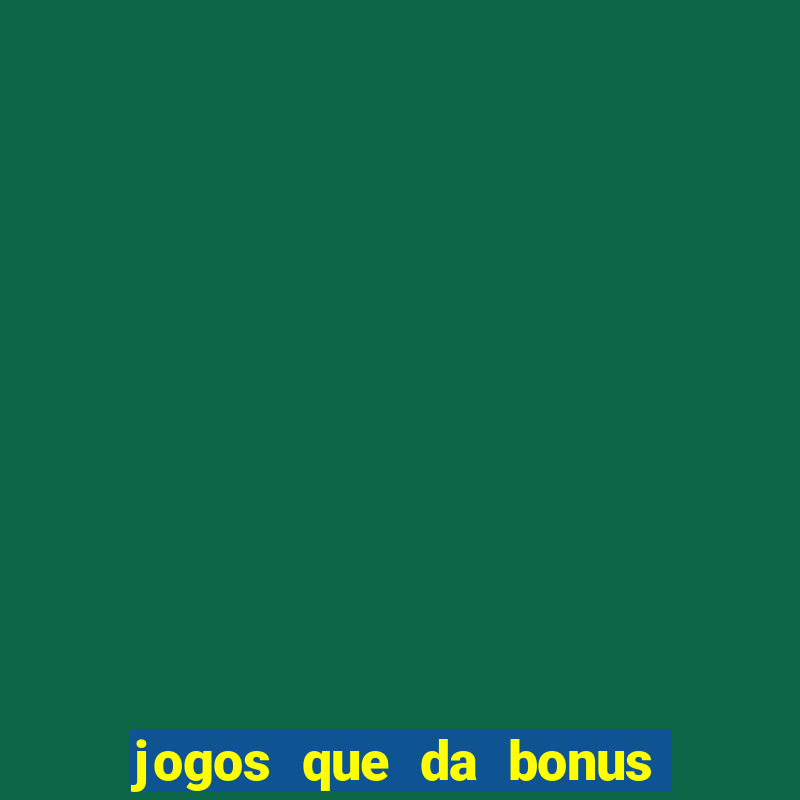 jogos que da bonus de cadastro