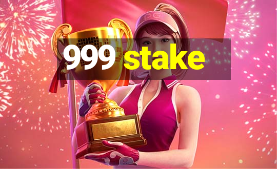 999 stake