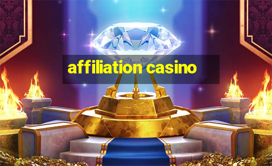 affiliation casino