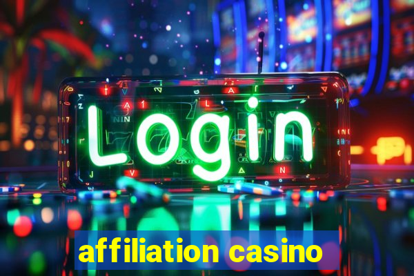 affiliation casino