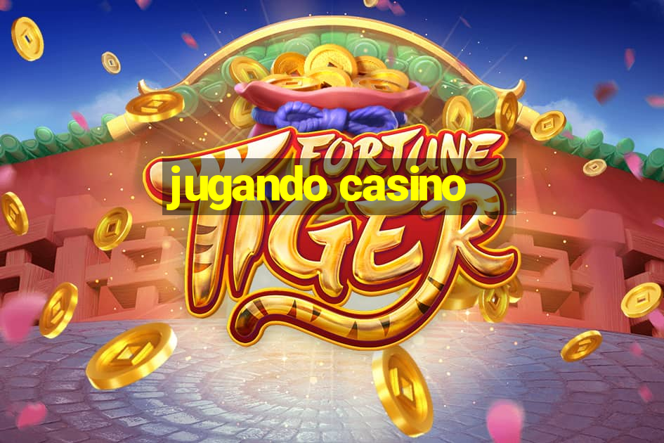 jugando casino