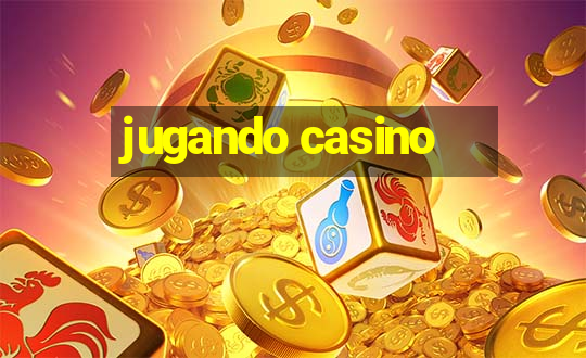 jugando casino